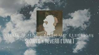 Stevan Pasaribu  Belum Siap Kehilangan  Slowed reverb  UNM [upl. by Jephthah]