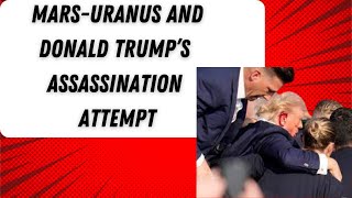 The Astrology of Donald Trump’s Assassination Attempt MarsUranus triggered [upl. by Geibel]