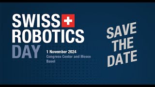 Swiss Robotics Day 2024 The Future of Robotics is Here UPCOMING EVENT November 1st 2024 [upl. by Airot]