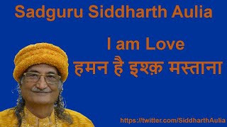 I am Love हमन है इश्क़ मस्ताना Sadguru Siddharth Aulia Ji [upl. by Anidnamra170]