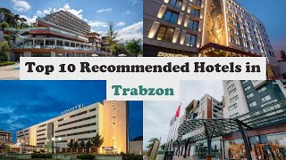 Top 10 Recommended Hotels In Trabzon  Luxury Hotels In Trabzon [upl. by Stuppy48]