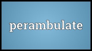 Perambulate Meaning [upl. by Ferri404]