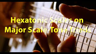 Hexatonic Scales on Major Scale Tone Triads [upl. by Cohla729]