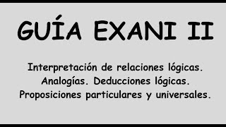 Exani II Interpretación de relaciones lógicas Analogías proposiciones particulares y universales [upl. by Barsky]