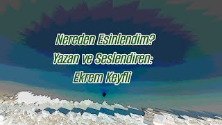 Nereden Esinlendim Yazan ve SeslendirenEkrem Keyfli [upl. by Enimassej]