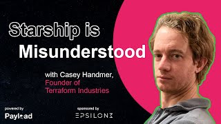 Starship is Misunderstood with Casey Handmer Terraform Industries [upl. by Eivets240]