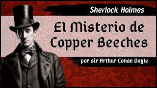 Arthur Conan Doyle  Sherlock Holmes  El Misterio de Copper Beeches  Audiolibro  Voz humana [upl. by Aneev]