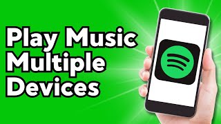 How to Play Spotify Music on Multiple Devices at Once [upl. by Puduns733]