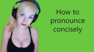 How to pronounce concisely [upl. by Sadnak]