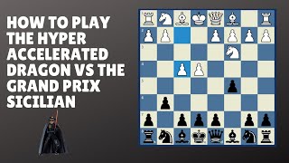 How To Play The Hyper Accelerated Dragon vs The Grand Prix Sicilian [upl. by Mordy5]