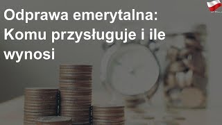 Odprawa emerytalna Komu przysługuje i ile wynosi [upl. by Artep]