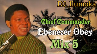 CHIEF COMMANDER EBENEZER OBEY  MIX 5  BY DJILUMOKA VOL 170 [upl. by Alul]