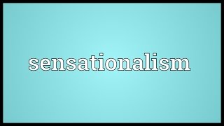 Sensationalism Meaning [upl. by Dietz]