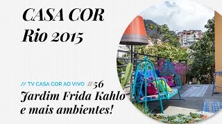 CASA COR Rio 2015 jardim inspirado em Frida Kahlo histórias da Villa Aymoré e muito mais [upl. by Nytnerb931]