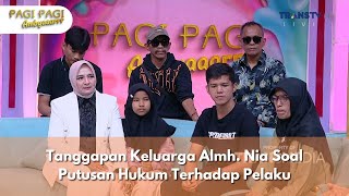 Tanggapan Keluarga Almh Nia Soal Putusan Hukum Terhadap Pelaku  PAGI PAGI AMBYAR 61124 P4 [upl. by Loni]