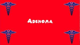 Pronounce Medical Words ― Adenoma [upl. by Rennob]