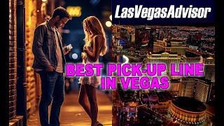 BEST PICKUP LINE IN LAS VEGAS  LAS VEGAS ADVISOR WEEKLY UPDATE EPISODE 103 [upl. by Aninep465]