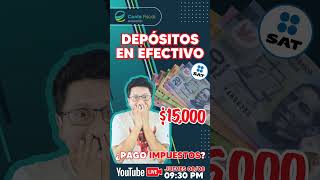 🔥SAT Depósitos en efectivo 15000 ¿Pago de IMPUESTOS🔥 [upl. by Attenra799]