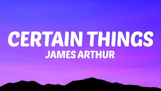 James Arthur  Certain Things Lyrics ft Chasing Grace [upl. by Naga307]