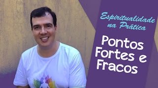 Pontos Fortes e Fracos  Espiritualidade na Prática 001 [upl. by Kore]