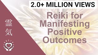 Reiki for Manifesting Positive Outcomes  Energy Healing [upl. by Merri]