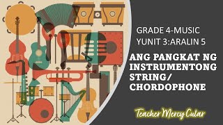 QUARTER 3 MUSIC 4ARALIN 5 PANGKAT NG MGA INSTRUMENTONG STRINGCHORDOPHONE Teacher Mercy Cular [upl. by Angelico]