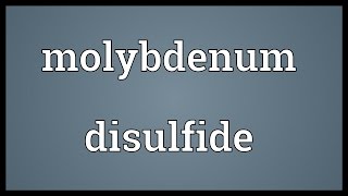 Molybdenum disulfide Meaning [upl. by Harelda]