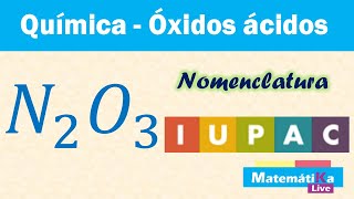 Óxidos Ácidos o Anhídridos N2O3  Nomenclatura IUPAC o sistemática [upl. by Ihtraa351]