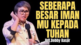 SEBERAPA BESAR IMAN MU KEPADA TUHAN  Khotbah PdtDebby Basjir [upl. by Peterus]