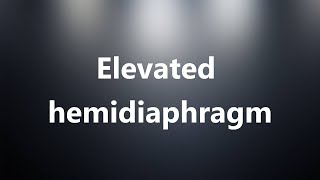 Elevated hemidiaphragm  Medical Meaning and Pronunciation [upl. by Atiruam866]