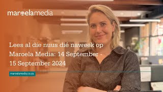 Lees al die nuus dié naweek op Maroela Media 14 September  15 September 2024 [upl. by Alaine]