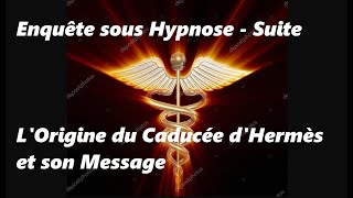 48Enquête sous Hypnose  Suite  LOrigine du Caducée dHermès et son Message [upl. by Rafaelle]