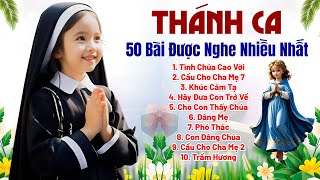 Tuyển Tập 50 Ca Khúc Thánh Ca Hay Nhất Mọi Thời Đại  Tình Chúa Cao Vời Cầu Cho Cha Mẹ [upl. by Bernhard]