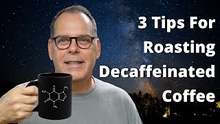 3 Tips For Roasting Decaffeinated Coffee [upl. by Allyn]