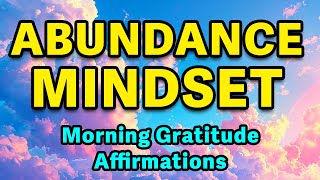 Abundance Mindset  Powerful Positive Affirmations  Morning Gratitude for Positivity amp Abundance [upl. by Adelaja]