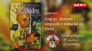 Audiobook “Os escolhidos” Vídeo 68 último  Cap 73  “Homem segundo o coração de Deus” [upl. by Leahcimnoj]