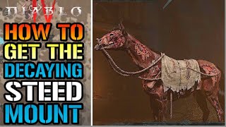 Diablo 4 How To Get The quotDecaying Steedquot Mount TODAY Mount Guide [upl. by Lareena]