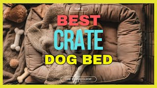 🔥 Best Dog Bed for Crate in 2024 ☑️ TOP 5 ☑️ [upl. by Maxentia]