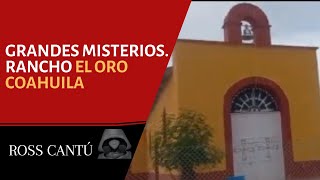 Grandes misterios Rancho El Oro Coahuila [upl. by Naillimxam908]