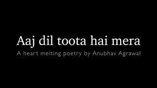 Dil Toota Hai… A Feeling of Millions  Poetry for a Broken Heart  Anubhav Agrawal [upl. by Ashlan195]