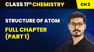 Structure Of Atom  Full Chapter Part 1  Class 11 Chemistry Chapter 2 [upl. by Lorne]