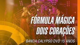 Banda Calypso  Fórmula mágica  Dois corações DVD 15 Anos Ao Vivo em Belém  Oficial [upl. by Elysia]