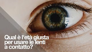 Qual è letà giusta per usare le lenti a contatto [upl. by Aynot]