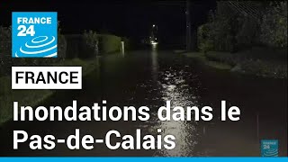 France  Inondations et pluies torrentielles dans le PasdeCalais • FRANCE 24 [upl. by Eseerehs]