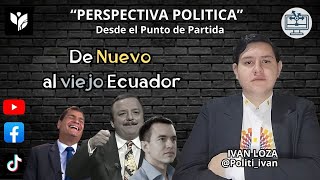 De Nuevo al viejo Ecuador  Perspectiva Política [upl. by Elvira13]