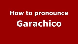 How to pronounce Garachico SpanishSpain  PronounceNamescom [upl. by Osi]