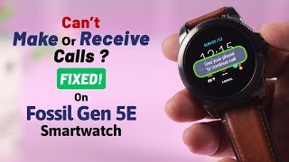 Fixed Can’t Taking and Making Calls from Fossil Smartwatch Gen 5E [upl. by Prussian318]