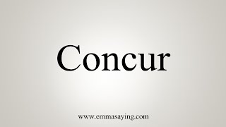 How To Say Concur [upl. by Rosamund]