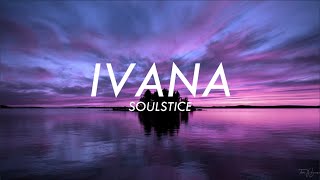 SOULSTICE  IVANA  PESO PRODUCTIONS Lyrics [upl. by Ayahsey]