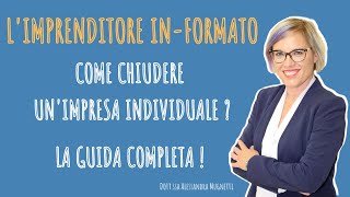 COME CHIUDERE UNIMPRESA INDIVIDUALE  Quello che ti serve sapere [upl. by Ativla805]